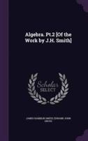 Algebra. Pt.2 [Of the Work by J.H. Smith]