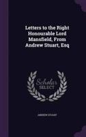 Letters to the Right Honourable Lord Mansfield, From Andrew Stuart, Esq