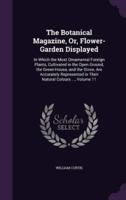 The Botanical Magazine, Or, Flower-Garden Displayed