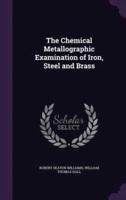The Chemical Metallographic Examination of Iron, Steel and Brass