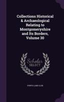 Collections Historical & Archaeological Relating to Montgomeryshire and Its Borders, Volume 30