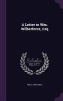 A Letter to Wm. Wilberforce, Esq