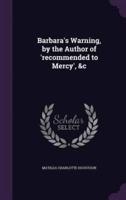 Barbara's Warning, by the Author of 'Recommended to Mercy', &C