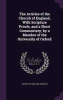 The Articles of the Church of England, With Scripture Proofs, and a Short Commentary, by a Member of the University of Oxford