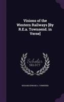 Visions of the Western Railways [By R.E.a. Townsend. In Verse]
