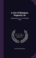 A List of Masques, Pageants, &C