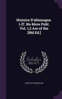 Histoire D'allemagne. 1-[7. No More Publ. Vol. 1,2 Are of the 2Nd Ed.]