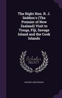 The Right Hon. R. J. Seddon's (The Premier of New Zealand) Visit to Tonga, Fiji, Savage Island and the Cook Islands