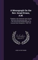 A Monograph On the Rev. Israel Evans, A.M.