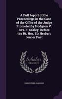 A Full Report of the Proceedings in the Case of the Office of the Judge Promoted by Hodgson V. Rev. F. Oakley, Before the Rt. Hon. Sir Herbert Jenner Fust