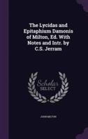 The Lycidas and Epitaphium Damonis of Milton, Ed. With Notes and Intr. By C.S. Jerram
