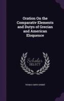 Oration On the Comparativ Elements and Dutys of Grecian and American Eloquence