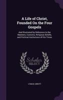 A Life of Christ, Founded On the Four Gospels