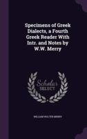 Specimens of Greek Dialects, a Fourth Greek Reader With Intr. And Notes by W.W. Merry