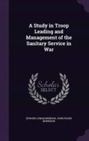 A Study in Troop Leading and Management of the Sanitary Service in War