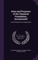 Aims and Purposes of the Chemical Foundation, Incorporated