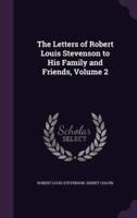 The Letters of Robert Louis Stevenson to His Family and Friends, Volume 2