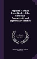 Reprints of Welsh Prose Works of the Sixteenth, Seventeenth, and Eighteenth Centuries