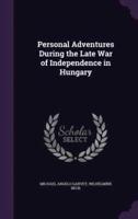 Personal Adventures During the Late War of Independence in Hungary