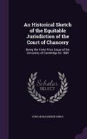 An Historical Sketch of the Equitable Jurisdiction of the Court of Chancery