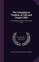 The Campaign in Virginia, of July and August 1862
