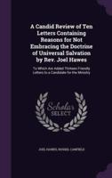 A Candid Review of Ten Letters Containing Reasons for Not Embracing the Doctrine of Universal Salvation by Rev. Joel Hawes