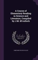 A Course of Elementary Reading in Science and Literature, Compiled by J.M. M'culloch