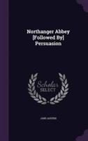 Northanger Abbey [Followed By] Persuasion