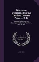 Discourse Occasioned by the Death of Convers Francis, D. D.