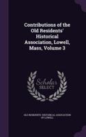 Contributions of the Old Residents' Historical Association, Lowell, Mass, Volume 3