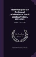 Proceedings of the Centennial Celebration of South Carolina College, 1805-1905