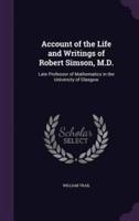 Account of the Life and Writings of Robert Simson, M.D.