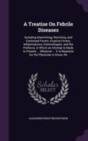 A Treatise On Febrile Diseases