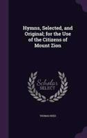 Hymns, Selected, and Original; for the Use of the Citizens of Mount Zion