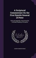 A Scriptural Commentary On the First Epistle General of Peter