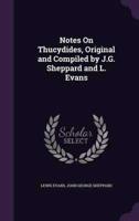 Notes On Thucydides, Original and Compiled by J.G. Sheppard and L. Evans