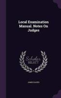 Local Examination Manual. Notes On Judges