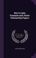 Key to Latin Grammar and Junior Scholarship Papers