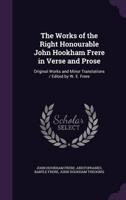 The Works of the Right Honourable John Hookham Frere in Verse and Prose