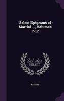 Select Epigrams of Martial ..., Volumes 7-12