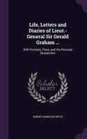 Life, Letters and Diaries of Lieut.-General Sir Gerald Graham ...