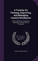 A Treatise On Forming, Improving, and Managing Country Residences