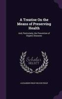 A Treatise On the Means of Preserving Health