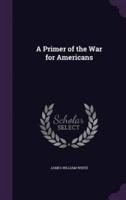 A Primer of the War for Americans