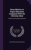 Some Motives in Pagan Education Compared With the Christian Ideal