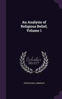 An Analysis of Religious Belief, Volume 1