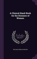 A Clinical Hand-Book On the Diseases of Women