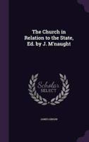 The Church in Relation to the State, Ed. By J. M'naught
