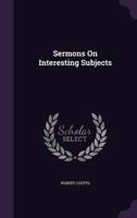 Sermons On Interesting Subjects