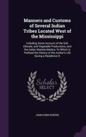 Manners and Customs of Several Indian Tribes Located West of the Mississippi